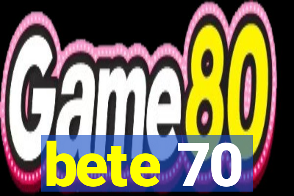 bete 70